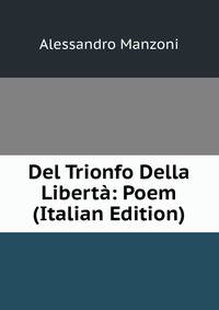 Del Trionfo Della Liberta: Poem (Italian Edition)