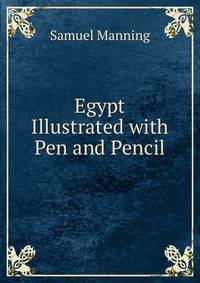 Egypt Illustrated with Pen and Pencil
