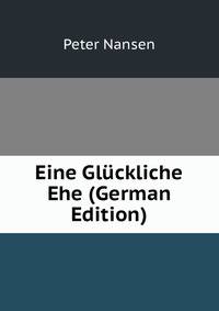 Eine Gluckliche Ehe (German Edition)