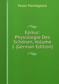 Epikur: Physiologie Des Schonen, Volume 1 (German Edition)