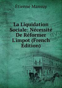 La Liquidation Sociale: N?cessit? De R?former L'impot (French Edition)