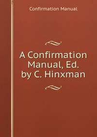 A Confirmation Manual, Ed. by C. Hinxman