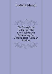 Die Biologische Bedeutung Der Eierstocke Nach Entfernung Der Gebarmutter (German Edition)