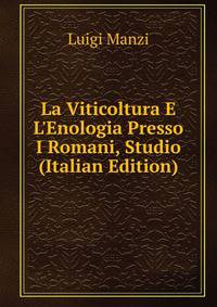 La Viticoltura E L'Enologia Presso I Romani, Studio (Italian Edition)
