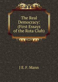 The Real Democracy: (First Essays of the Rota Club)