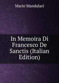 In Memoira Di Francesco De Sanctis (Italian Edition)