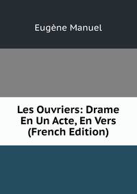 Les Ouvriers: Drame En Un Acte, En Vers (French Edition)