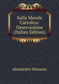 Sulla Morale Cattolica: Osservazione (Italian Edition)