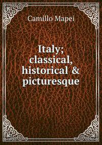 Italy; classical, historical &amp; picturesque