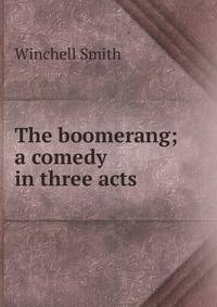 The boomerang; a comedy in three acts