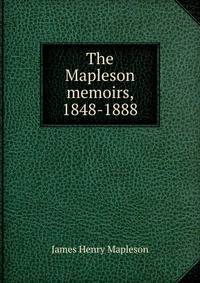 The Mapleson memoirs, 1848-1888
