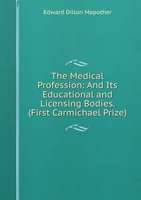 The Medical Profession: And Its Educational and Licensing Bodies. (First Carmichael Prize).