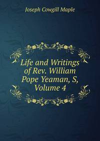 Life and Writings of Rev. William Pope Yeaman, S, Volume 4