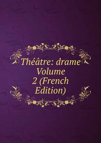 Theatre: drame Volume 2 (French Edition)
