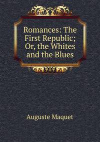 Romances: The First Republic; Or, the Whites and the Blues