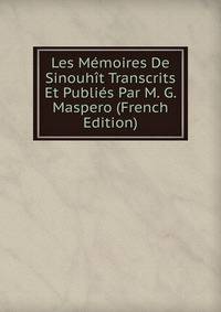 Les Memoires De Sinouhit Transcrits Et Publies Par M. G. Maspero (French Edition)