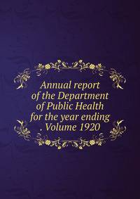Annual report of the Department of Public Health for the year ending . Volume 1920