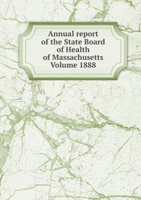 Annual report of the State Board of Health of Massachusetts Volume 1888