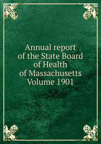 Annual report of the State Board of Health of Massachusetts Volume 1901