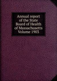 Annual report of the State Board of Health of Massachusetts Volume 1903