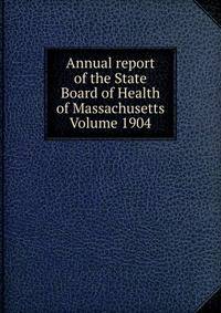 Annual report of the State Board of Health of Massachusetts Volume 1904