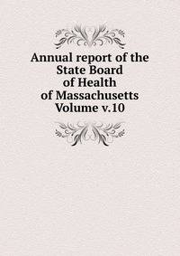 Annual report of the State Board of Health of Massachusetts Volume v.10