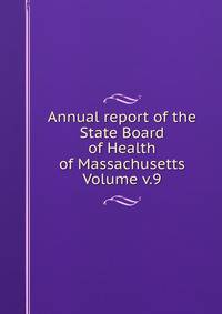 Annual report of the State Board of Health of Massachusetts Volume v.9