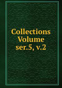 Collections Volume ser.5, v.2