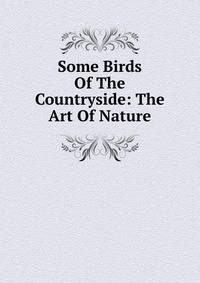 Some Birds Of The Countryside: The Art Of Nature