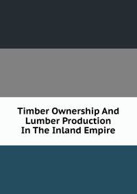 Timber Ownership And Lumber Production In The Inland Empire