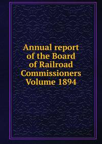 Annual report of the Board of Railroad Commissioners Volume 1894