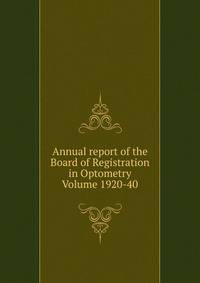 Annual report of the Board of Registration in Optometry Volume 1920-40