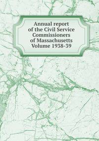 Annual report of the Civil Service Commissioners of Massachusetts Volume 1938-39