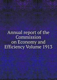 Annual report of the Commission on Economy and Efficiency Volume 1913