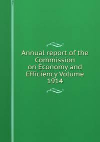 Annual report of the Commission on Economy and Efficiency Volume 1914