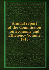Annual report of the Commission on Economy and Efficiency Volume 1915
