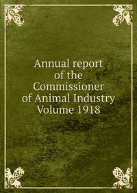 Annual report of the Commissioner of Animal Industry Volume 1918