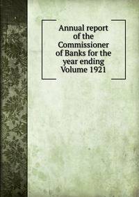 Annual report of the Commissioner of Banks for the year ending Volume 1921