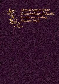 Annual report of the Commissioner of Banks for the year ending Volume 1922