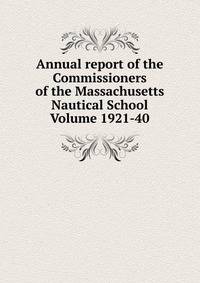 Annual report of the Commissioners of the Massachusetts Nautical School Volume 1921-40