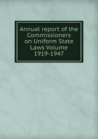 Annual report of the Commissioners on Uniform State Laws Volume 1919-1947