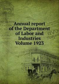 Annual report of the Department of Labor and Industries Volume 1923