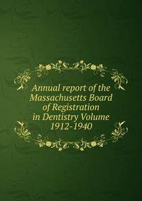 Annual report of the Massachusetts Board of Registration in Dentistry Volume 1912-1940