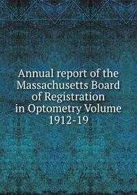 Annual report of the Massachusetts Board of Registration in Optometry Volume 1912-19
