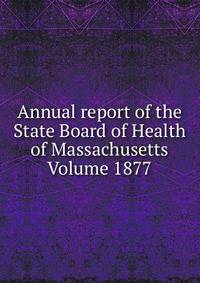 Annual report of the State Board of Health of Massachusetts Volume 1877