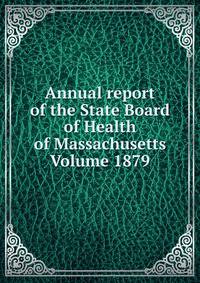 Annual report of the State Board of Health of Massachusetts Volume 1879