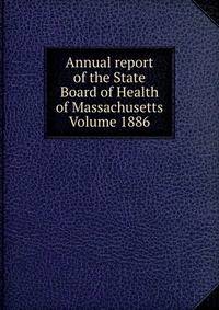 Annual report of the State Board of Health of Massachusetts Volume 1886