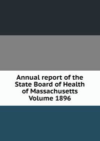 Annual report of the State Board of Health of Massachusetts Volume 1896