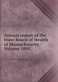 Annual report of the State Board of Health of Massachusetts Volume 1895