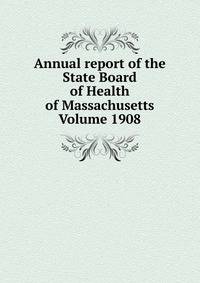 Annual report of the State Board of Health of Massachusetts Volume 1908